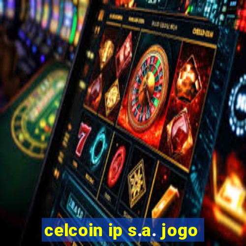 celcoin ip s.a. jogo